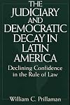 The Judiciary and Democratic Decay in Latin America: Declining Confidence in the Rule of Law