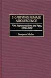 Signifying Female Adolescence: Film Representations and Fans, 1920-1950