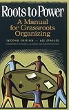 Roots to Power: A Manual for Grassroots Organizing