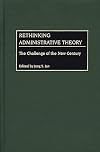 Rethinking Administrative Theory: The Challenge of the New Century