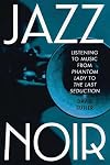 Jazz Noir: Listening to Music from Phantom Lady to The Last Seduction