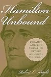 Hamilton Unbound: Finance and the Creation of the American Republic (Contributions in Economics and Economic History,)