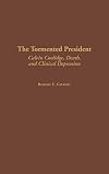 The tormented president : Calvin Coolidge, death, and clinical depression