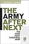 The Army after Next: The First Postindustrial Army