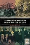 Civil-Military Relations During the War of 1812