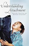 Understanding Attachment: Parenting, Child Care, and Emotional Development