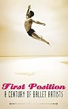 First Position: A Century of Ballet Artists