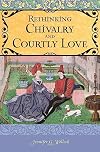 Rethinking chivalry and courtly love
