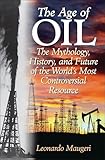 The Age Of Oil The Mythology History And Future Of The Worlds Most Controversial Resource