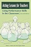 Acting Lessons for Teachers: Using Performance Skills in the Classroom