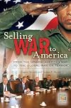 Selling War to America: From the Spanish American War to the Global War on Terror (Praeger Security International)