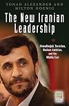 The New Iranian Leadership: Ahmadinejad, Terrorism, Nuclear Ambition, and the Middle East (Praeger Security International)
