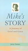 Mike's Story : A Journey of Grief and Grace