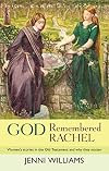 God Remembered Rachel: Women's Stories in the Old Testament and Why they Matter