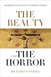 The Beauty and the Horror: Searching For God In A Suffering World