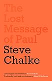 The Lost Message Of Paul Why Has The Church Misunderstood The Apostle Paul