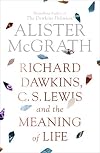 Richard Dawkins, C. S. Lewis and the Meaning of Life