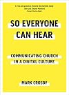 So Everyone Can Hear: Communicating Church In A Digital Culture