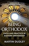 Being Orthodox: Faith and Practice in Eastern Orthodoxy