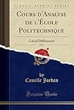 Cours Danalyse De Lcole Polytechnique Vol 1 Calcul Diffrentiel Classic Reprint