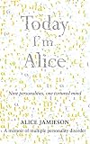 Today I'm Alice: Nine Personalities, One Tortured Mind
