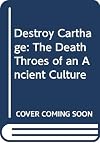 Destroy Carthage: The Death Throes of an Ancient Culture