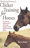 The Art and Science of Clicker Training for Horses: A Positive Approach to Training Equines and Understanding Them