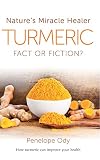 Turmeric: Natureβs Miracle Healer: Fact or Fiction?