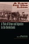 A Law for the Lion: A Tale of Crime and Injustice in the Borderlands (Jack and Doris Smothers Series in Texas History, Life, and Culture, Number Eleven)