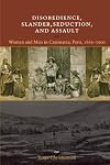 Disobedience, Slander, Seduction, and Assault: Women and Men in Cajamarca, Peru, 1862-1900 (Louann Atkins Temple Women & Culture)