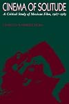 Cinema of Solitude: A Critical Study of Mexican Film, 1967-1983 (Texas Film Studies Series)