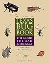 Texas Bug Book: The Good, the Bad, and the Ugly