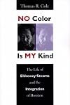 No Color Is My Kind: The Life of Eldrewey Stearns and the Integration of Houston