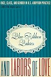 Blue-Ribbon Babies and Labors of Love: Race, Class, and Gender in U.S. Adoption Practice