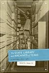 The State Library and Archives of Texas: A History, 1835-1962