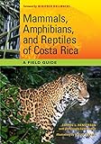 Mammals Amphibians And Reptiles Of Costa Rica A Field Guide