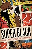 Super Black American Pop Culture And Black Superheroes
