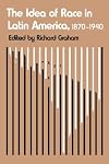 The Idea of Race in Latin America, 1870-1940 (Critical Reflections on Latin America Series)