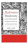 Modernismo, Modernity, and the Development of Spanish American Literature