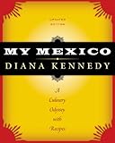 My Mexico A Culinary Odyssey With Recipes