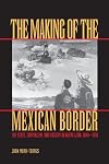 The Making of the Mexican Border: The State, Capitalism, and Society in Nuevo Leรณn, 1848-1910