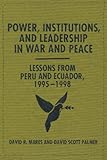 Power, institutions, and leadership in war and peace