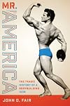 Mr. America: The Tragic History of a Bodybuilding Icon (Terry and Jan Todd Series on Physical Culture and Sports)