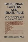 Palestinian Lawyers and Israeli Rule: Law and Disorder in the West Bank
