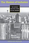 The Illusion of Inclusion: The Political Story of San Antonio, Texas (CMAS History, Culture, and Society Series)
