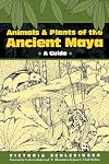 Animals and Plants of the Ancient Maya: A Guide