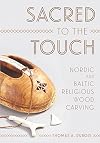 Sacred to the Touch: Nordic and Baltic Religious Wood Carving