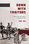 Down with Traitors: Justice and Nationalism in Wartime China