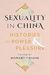 Sexuality in China: Histories of Power and Pleasure