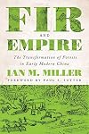 Fir and Empire: The Transformation of Forests in Early Modern China